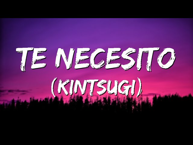 Te necesito Humbe - Kintsugi (Letra)