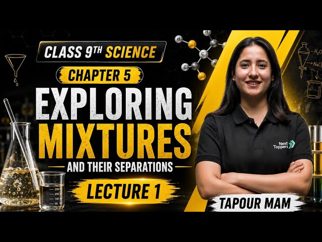 Class 9 Science Chapter 5 | Exploring Mixtures & Their Separations | Lecture 1 | Tapour Mam