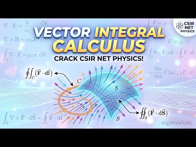 Vector Integral Calculus for CSIR NET Physics | Gauss Divergence & Stokes' Theorem Explained