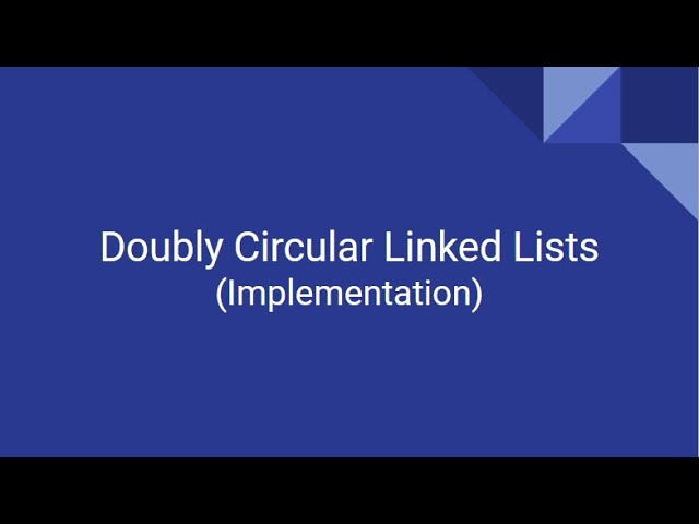 Doubly Circular Linked List(Implementation)- Ep 8