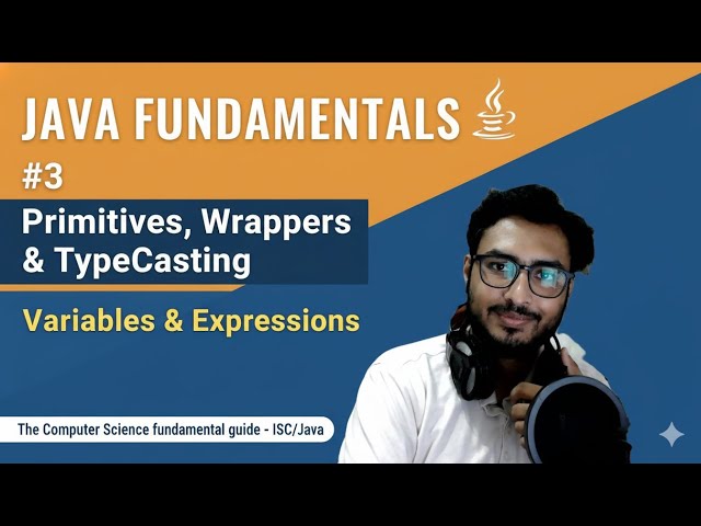 #3 - JAVA - Primitives, Wrappers, TypeCasting, Variables and Expressions