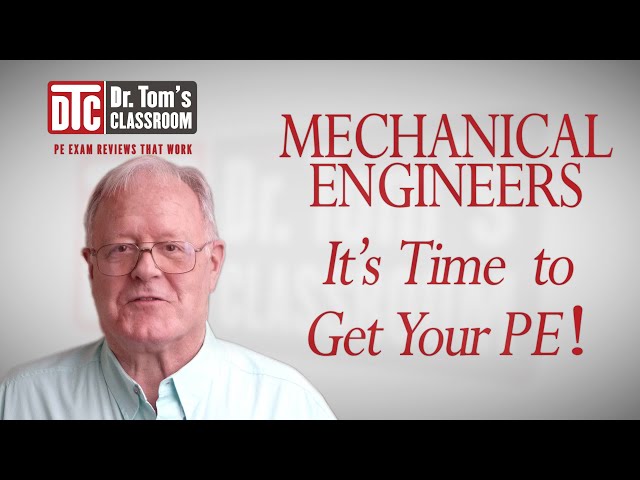 Mechanical Engineers - It's Time to Get Your PE! (Dr. Tom Explains How)