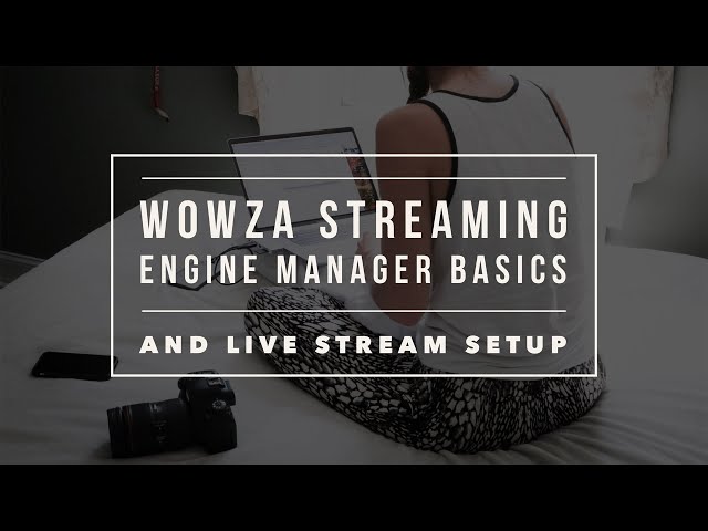 Wowza Streaming Engine Manager Basics and Live Stream Setup
