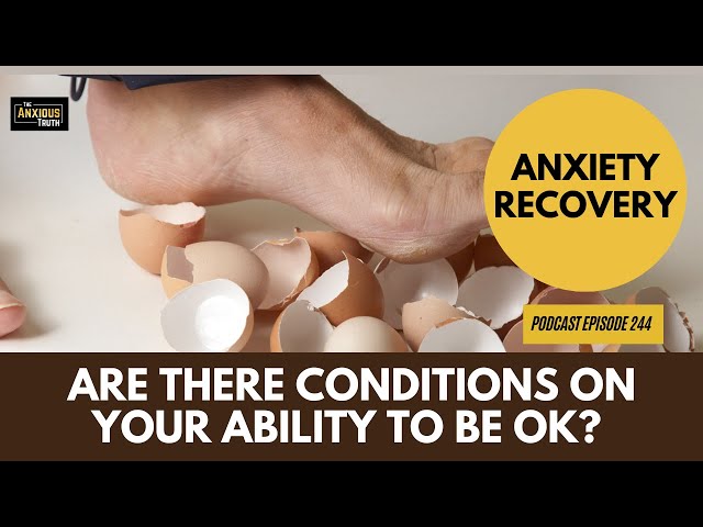Examining "Conditional Okay-ness" In Anxiety Recovery (Podcast Ep 244)