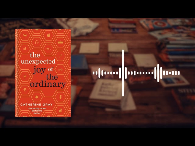 The Unexpected Joy of the Ordinary Book Summary | Catherine Gray | Find Happiness in Everyday Life