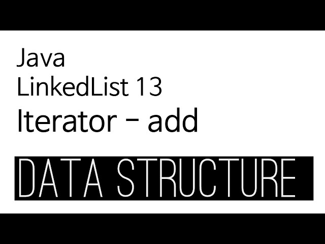 LinkedList - java 구현 13 : Iterator add