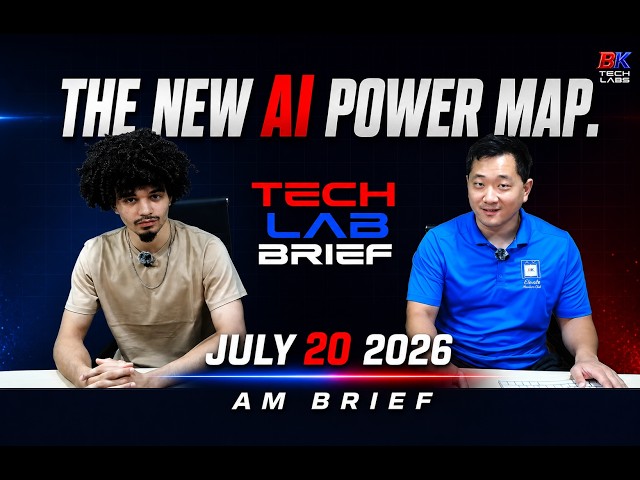 The New AI Power Map - Full Tech Lab Brief - July 20, 2026 AM