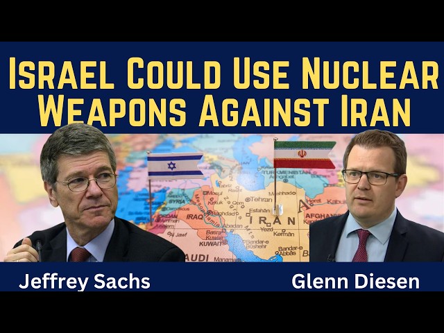 Jeffrey Sachs: Israel Could Use Nuclear Weapons Against Iran