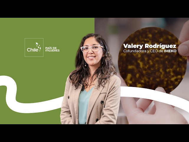 Chile, a Country of Women: Valery Rodríguez and innovation for a circular economy | Brand Chile