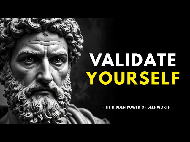 How to VALIDATE YOURSELF And Stop Seeking External Validation - Stoicism 