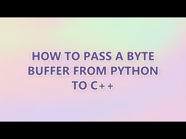 How to pass a byte buffer from python to C++