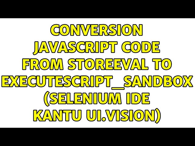 Conversion javascript code from storeEval to executeScript_Sandbox (Selenium Ide Kantu Ui.Vision)