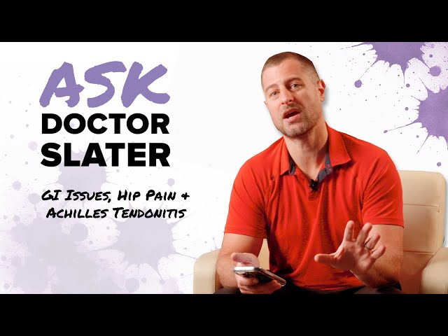 Ask Dr. Slater: GI Issues, Hip Pain & Achilles Tendonitis
