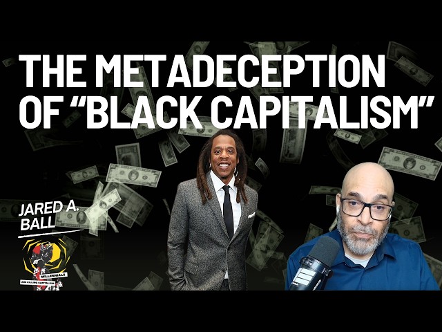 The Metadeception of “Black Capitalism”: Shattering the Prestige with Jared Ball