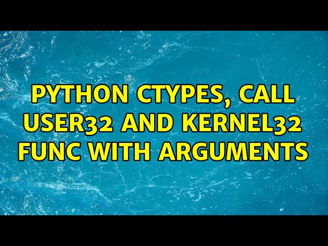 python ctypes, call user32 and kernel32 func with arguments (2 Solutions!!)