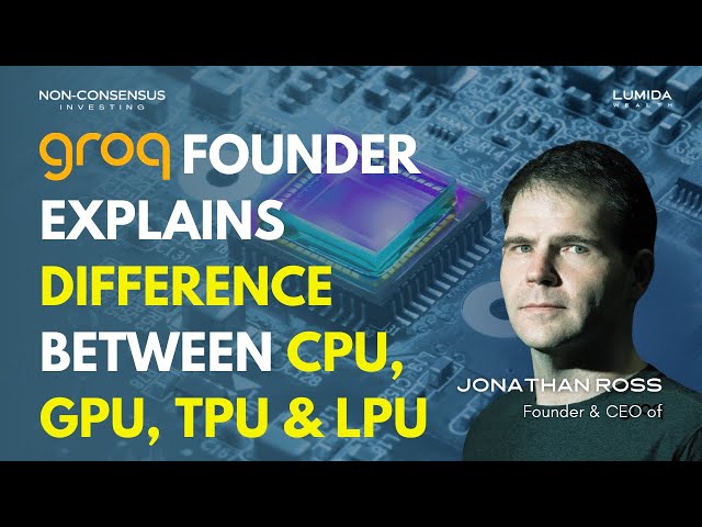 LPU vs GPU vs TPU vs CPU: What's the Difference? Jonathan Ross from Groq Explains
