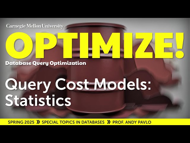#12 - Query Cost Models: Statistics (CMU Optimize!)