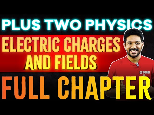 Plus Two Physics  | Chapter 1 -  Electric Charges And Fields | Full Chapter | Exam Winner +2