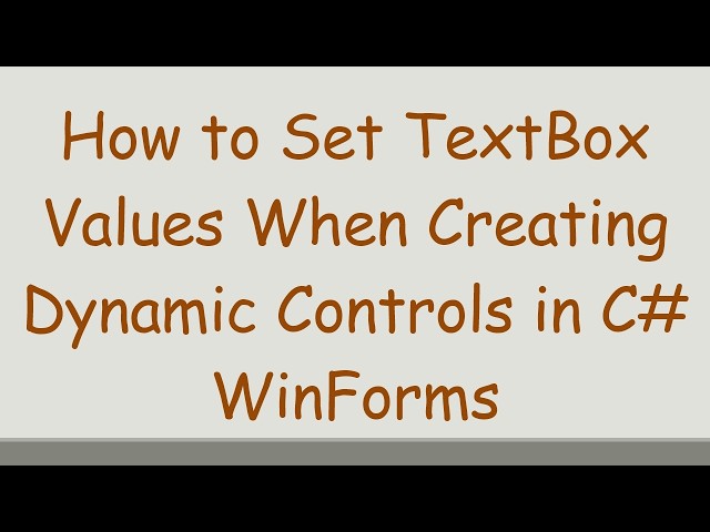 How to Set TextBox Values When Creating Dynamic Controls in C#  WinForms