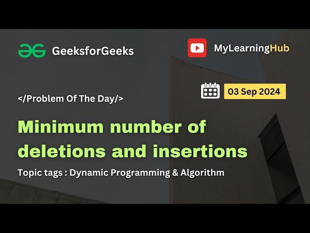 GFG-POTD | Minimum number of deletions and insertions using Java | 30 Sep 2024 | Dynamic Programming
