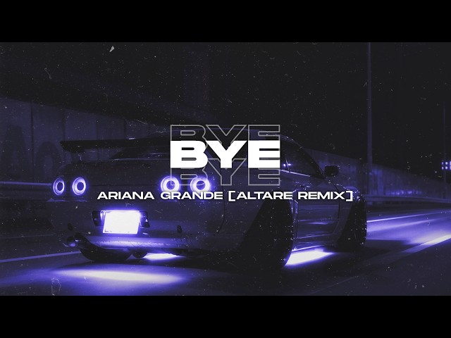 Ariana Grande - bye [Altare Remix] | Extended Remix
