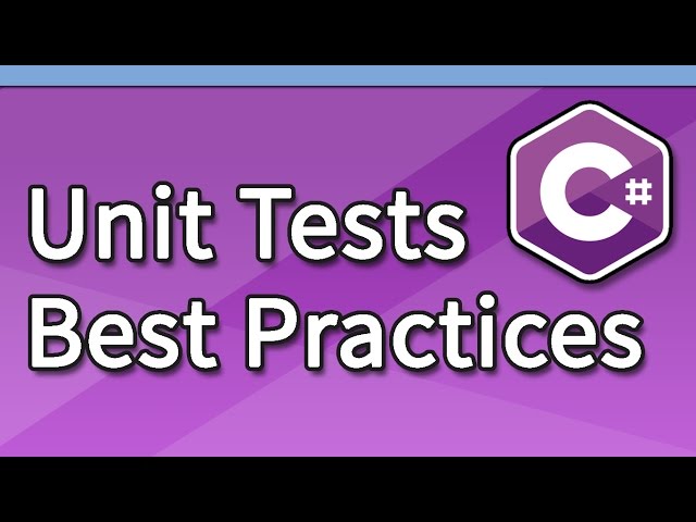 Unit Testing in C# - Best Practices