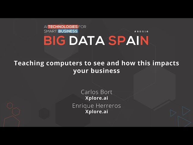 Teaching computers to see and how this impacts your business by Carlos Bort & Enrique Herreros