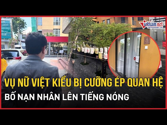 Case of Vietnamese-American woman allegedly sexually assaulted in Phu Tho: Victim's father demand...