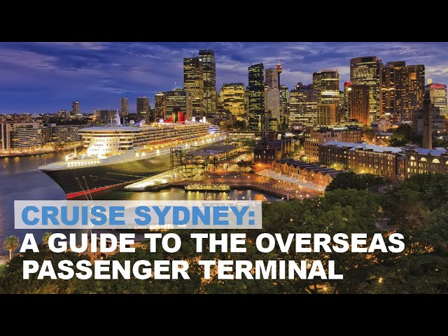 Cruise Sydney: your guide to the Overseas Passenger Terminal
