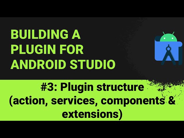 Building a plugin for Android Studio #3: Plugin structure (Action, Service, Component & Extensions)