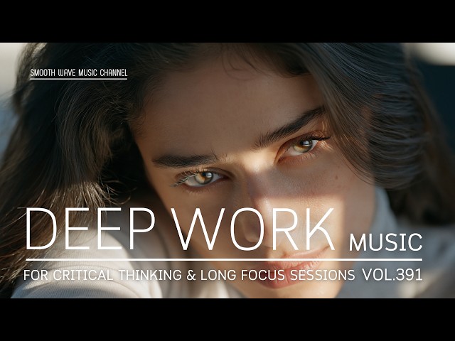 Deep Work Music for Complex Problem Solving, Critical Thinking & Long Focus Sessions