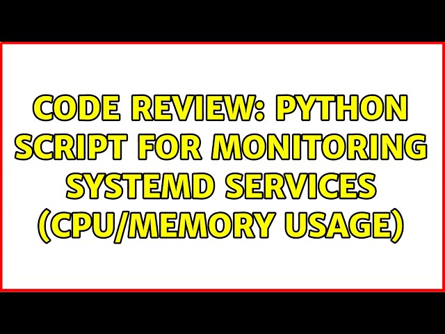 Code Review: Python script for monitoring systemd services (cpu/memory usage)