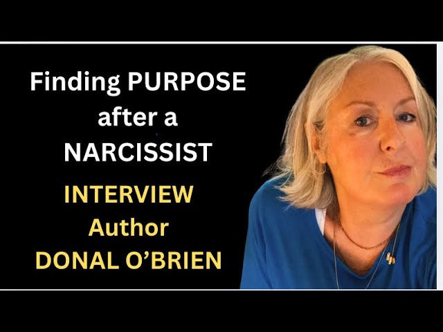 Finding Your ‘Passion and Purpose’ After a NARCISSIST — with Donal O’ Brien 