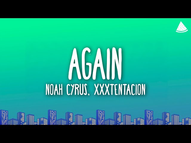 Noah Cyrus - Again (Lyrics) Ft. XXXTENTACION