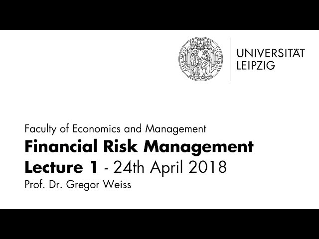 Financial Risk Management - Summer Semester 2018 - Lecture 1