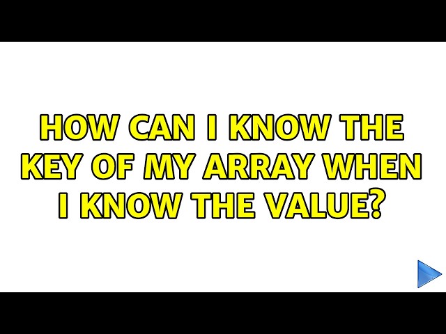 How can I know the key of my array when I know the value? (5 Solutions!!)