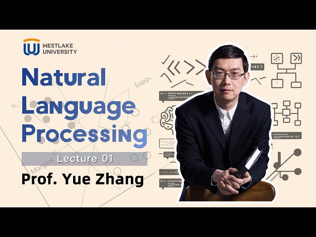 Lecture 01: Natural Language Processing with ACL Fellow Prof. Yue Zhang | WestlakeU Open Course
