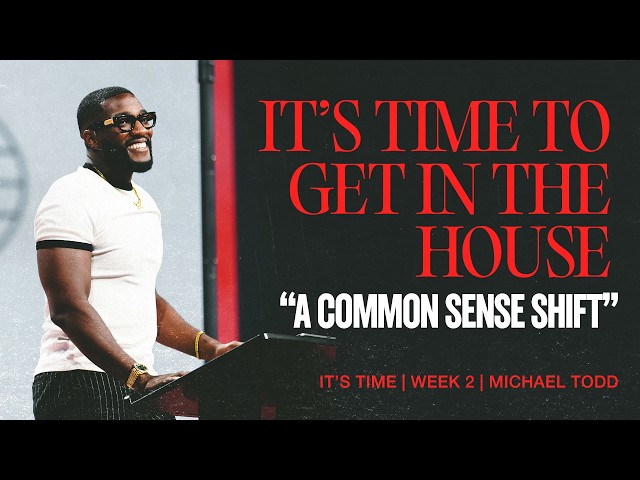 It’s Time To Get In The House // It’s Time (Part 2) // Michael Todd