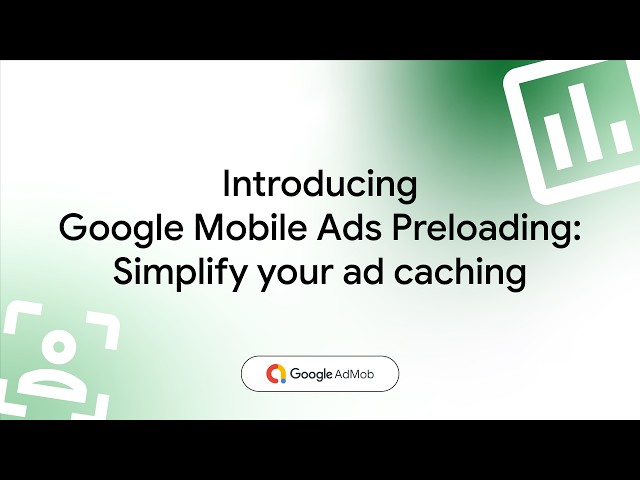 Introducing Google Mobile Ads Preloading: Simplify Your Ad Caching
