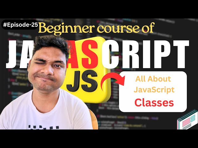 What is JavaScript Classes in 2025||JavaScript Tutorial In Hindi ||Episode - 25