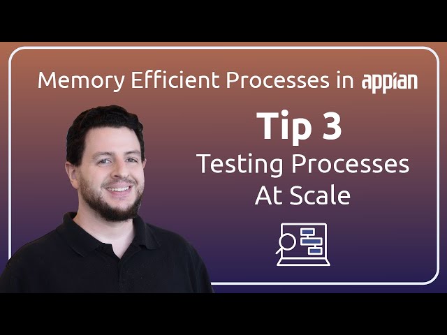 Memory Efficient Processes in Appian | Tip 3: Testing Processes