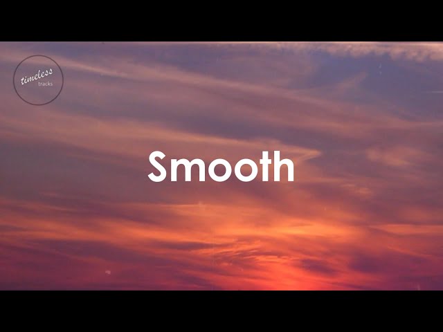 Santana - Smooth [ft. Rob Thomas] (Lyrics)