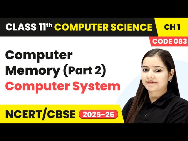 Computer Memory (Part 2) - Computer System | Class 11 Computer Science Chapter 1 | CBSE 2025-26