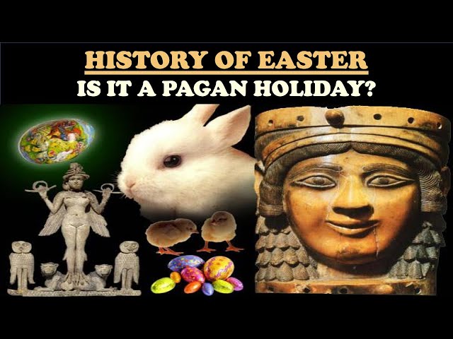 HISTORY OF EASTER: IS IT A PAGAN HOLIDAY?