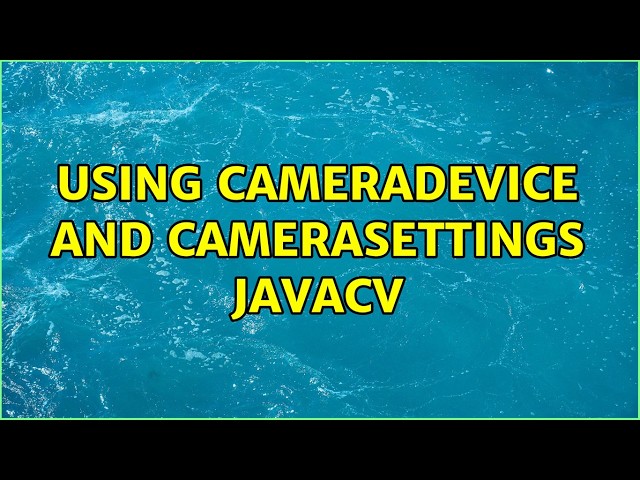 Using CameraDevice and CameraSettings javacv