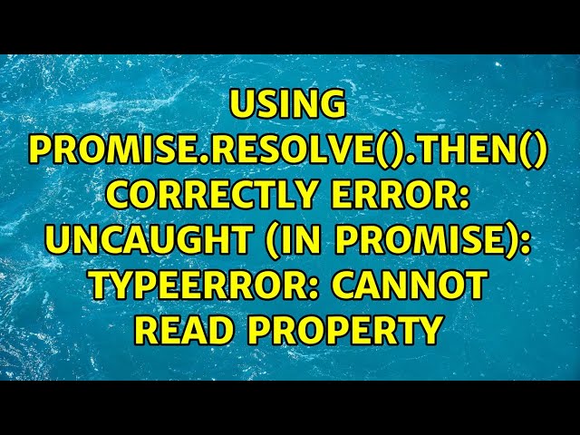 Uncaught (in promise): TypeError: Cannot read property
