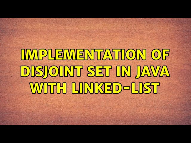 Implementation of disjoint set in Java with linked-list