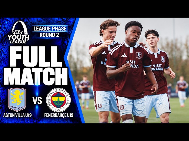 FULL MATCH | Aston Villa U19 vs Fenerbahçe U19 | UEFA Youth League 2026/27