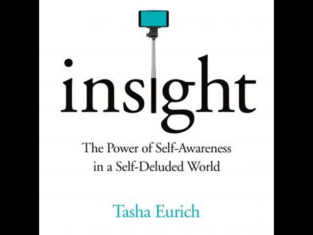 Insight: The Power of Self-Awareness in a Self-Deluded World Audiobook by Tasha Eurich