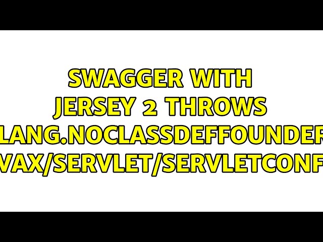 Swagger with Jersey 2 throws java.lang.NoClassDefFoundError: javax/servlet/ServletConfig